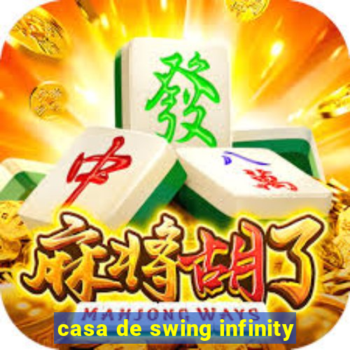 casa de swing infinity